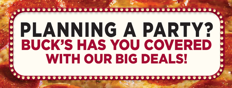 big deals header that says "planning a party? buck's has you covered with our big deals!"